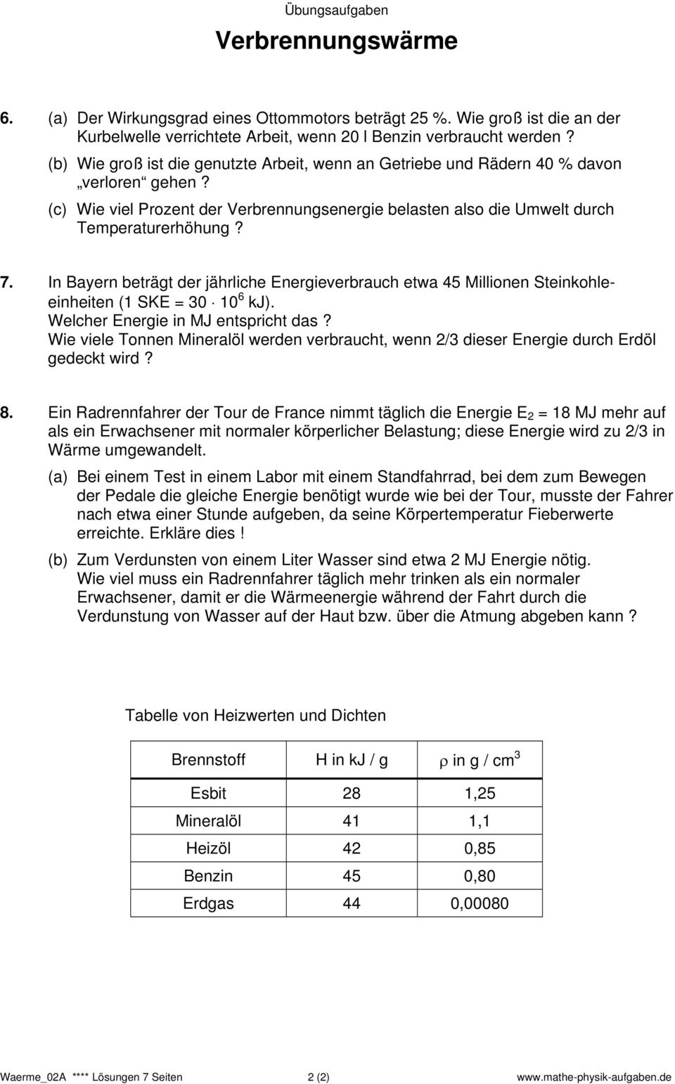 In Bayern beträgt der jährliche Energieverbrauch etwa 45 Millionen Steinkohleeinheiten ( SKE = 30 0 6 kj). Welcher Energie in MJ entspricht das?