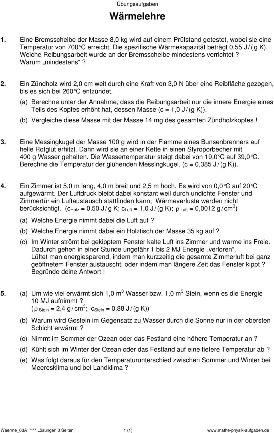 Ein Zündholz wird 2,0 cm weit durch eine Kraft von 3,0 N über eine Reibfläche gezogen, bis es sich bei 260 C entzündet.