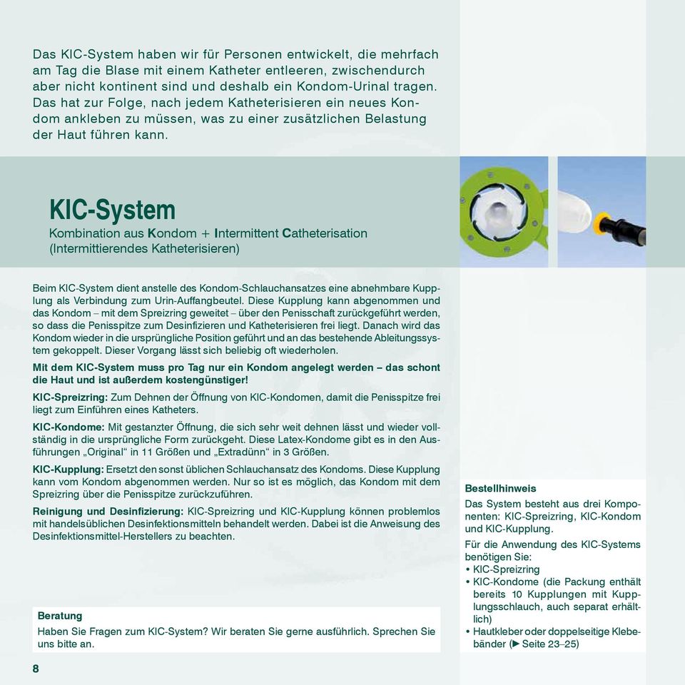 KIC-System Kombination aus Kondom + Intermittent Catheterisation (Intermittierendes Katheterisieren) Beim KIC-System dient anstelle des Kondom-Schlauchansatzes eine abnehmbare Kupplung als Verbindung