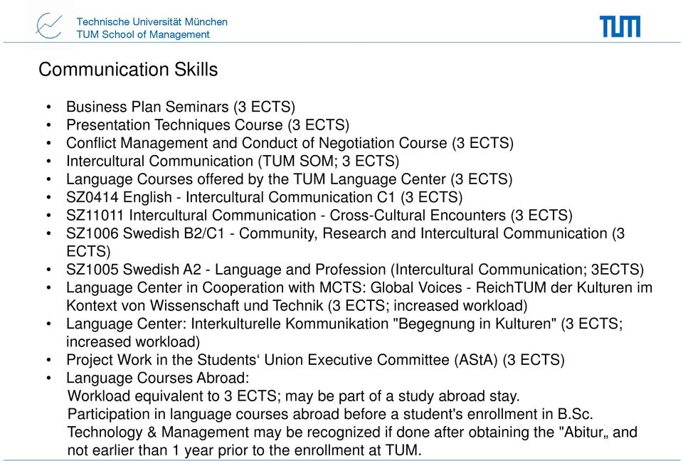 Cross-Cultural Encounters (3 ECTS) SZ1006 Swedish B2/C1 - Community, Research and Intercultural Communication (3 ECTS) SZ1005 Swedish A2 - Language and Profession (Intercultural Communication; 3ECTS)