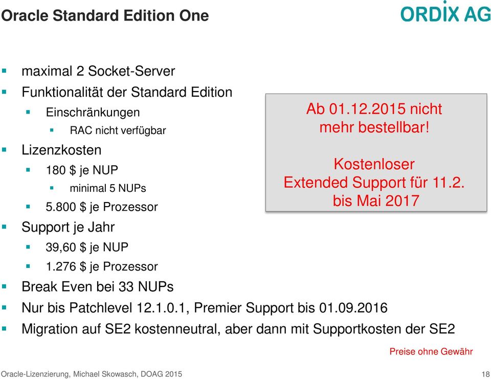 2015 nicht mehr bestellbar! Kostenloser Extended Support für 11.2. bis Mai 2017 Nur bis Patchlevel 12.1.0.1, Premier Support bis 01.09.