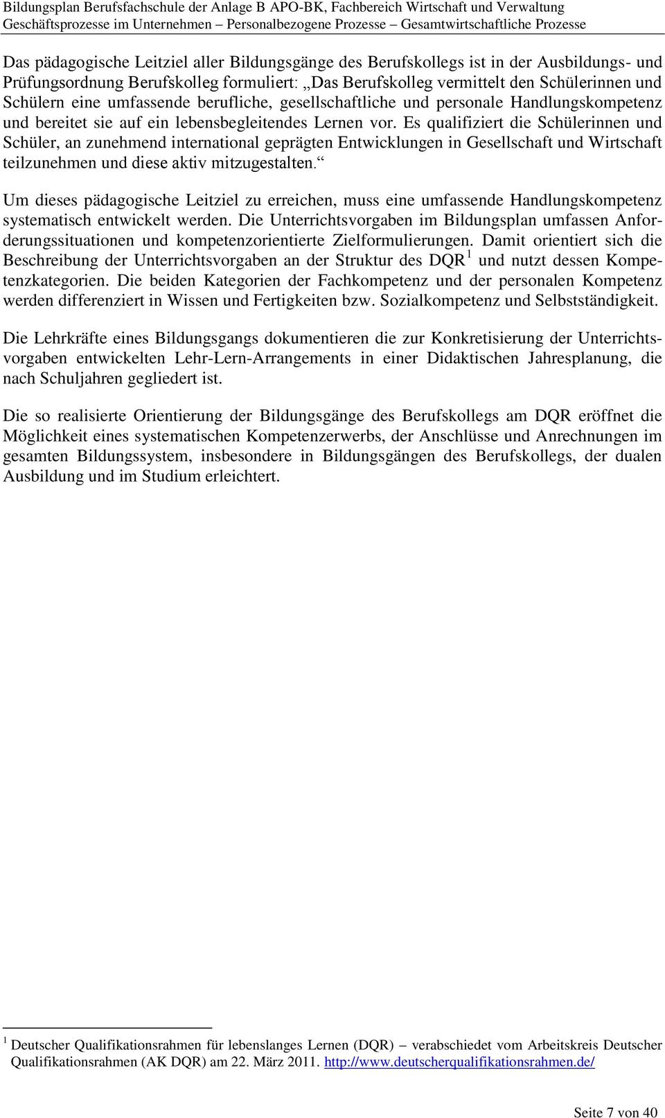 Es qualifiziert die Schülerinnen und Schüler, an zunehmend international geprägten Entwicklungen in Gesellschaft und Wirtschaft teilzunehmen und diese aktiv mitzugestalten.