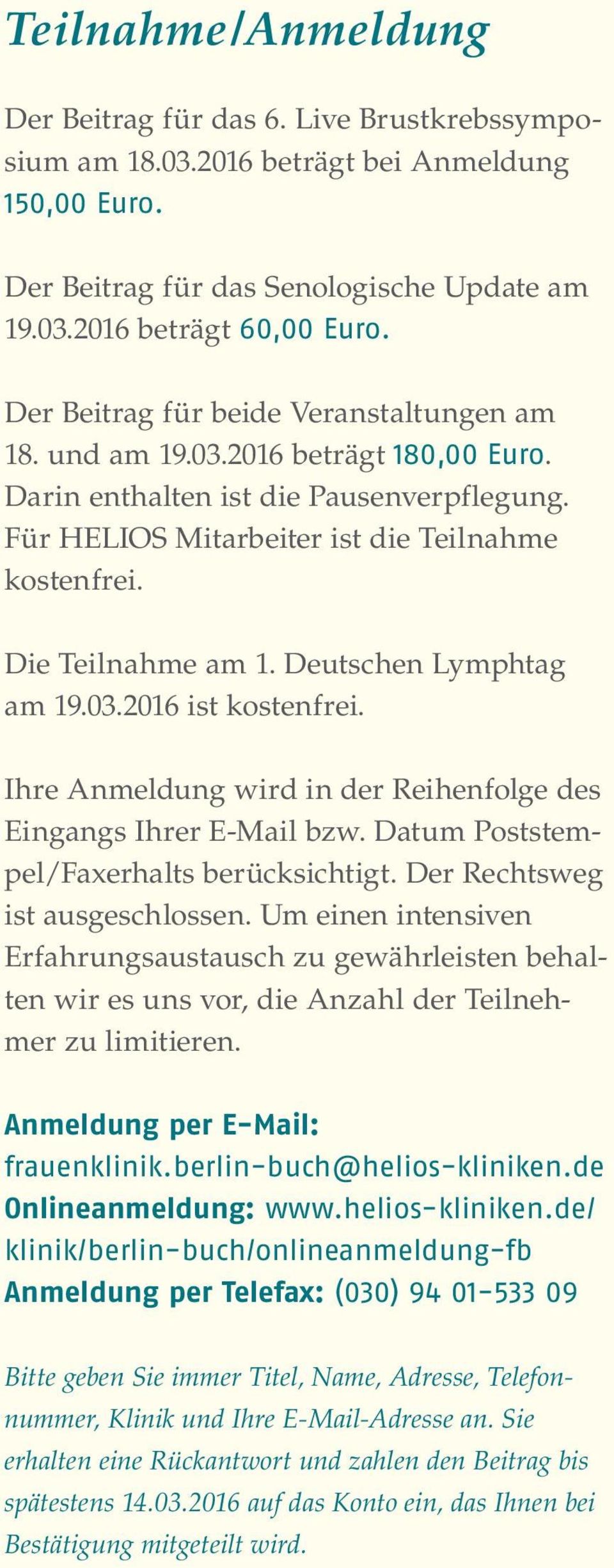 Deutschen Lymphtag am 19.03.2016 ist kostenfrei. Ihre Anmeldung wird in der Reihenfolge des Eingangs Ihrer E-Mail bzw. Datum Poststempel/Faxerhalts berücksichtigt. Der Rechtsweg ist ausgeschlossen.