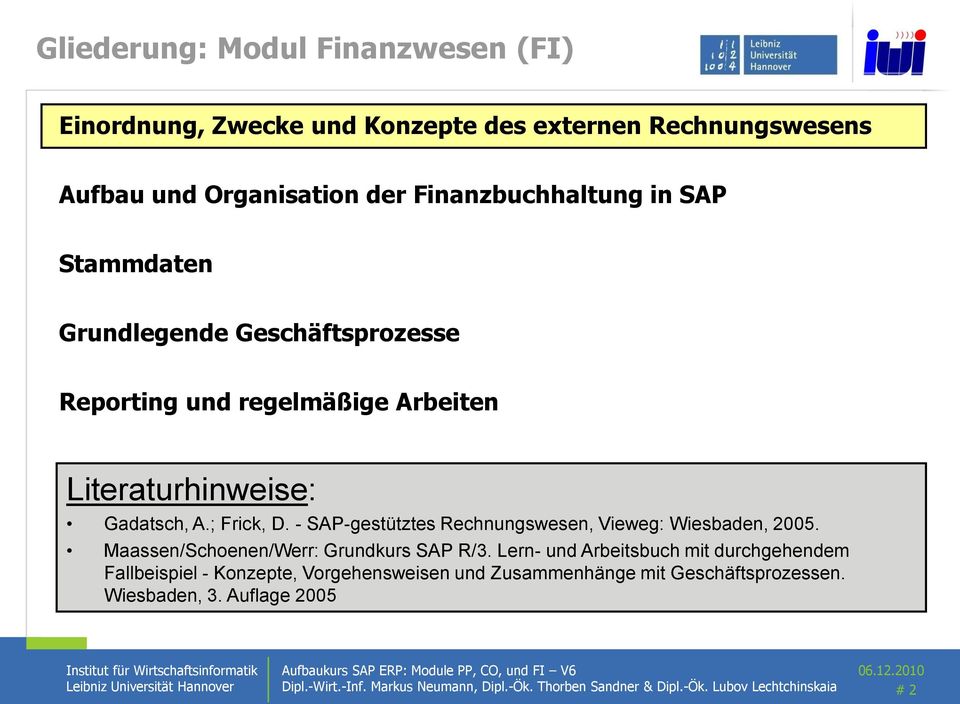 - SAP-gestütztes Rechnungswesen, Vieweg: Wiesbaden, 2005. Maassen/Schoenen/Werr: Grundkurs SAP R/3.