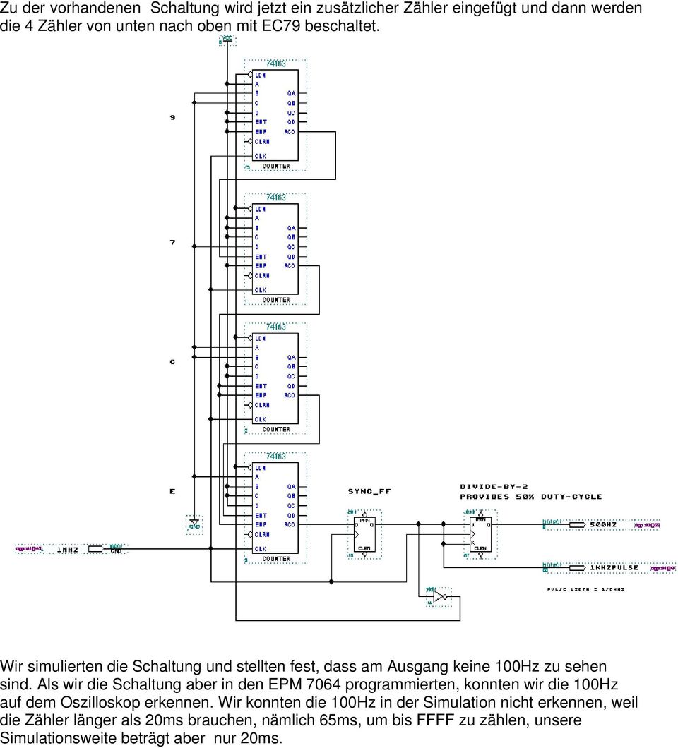 Als wir die Schaltung aber in den EPM 7064 programmierten, konnten wir die 100Hz auf dem Oszilloskop erkennen.