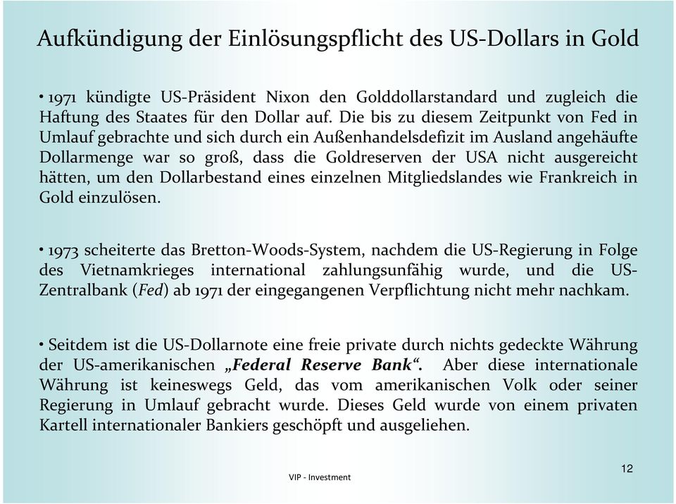 um den Dollarbestand eines einzelnen Mitgliedslandes wie Frankreich in Gold einzulösen.