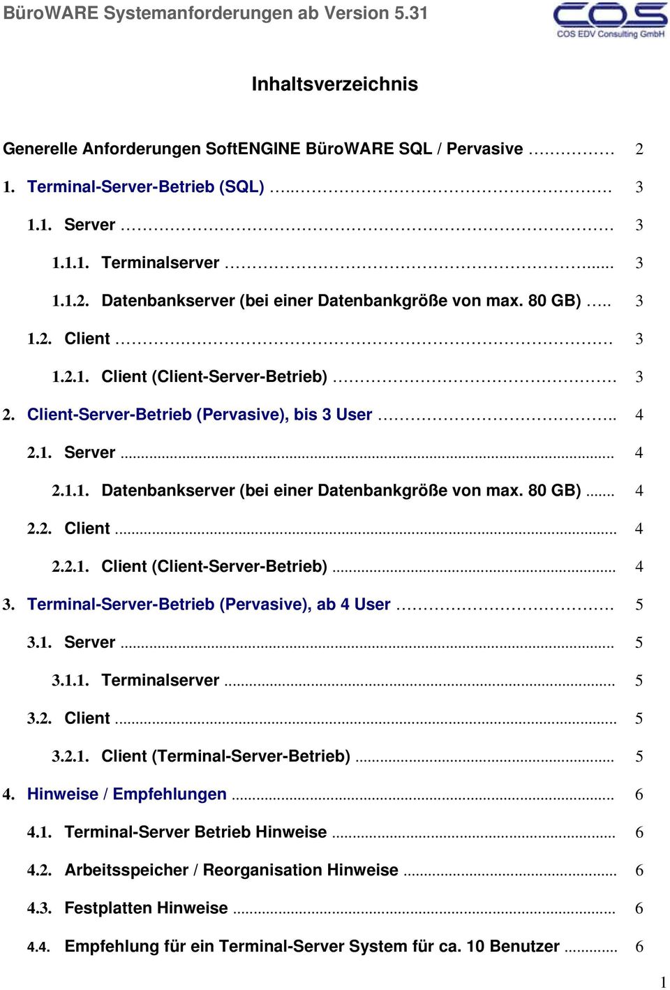 80 GB)... 4 2.2. Client... 4 2.2.1. Client (Client-Server-Betrieb)... 4 3. Terminal-Server-Betrieb (Pervasive), ab 4 User. 5 3.1. Server... 5 3.1.1. Terminalserver... 5 3.2. Client... 5 3.2.1. Client (Terminal-Server-Betrieb).