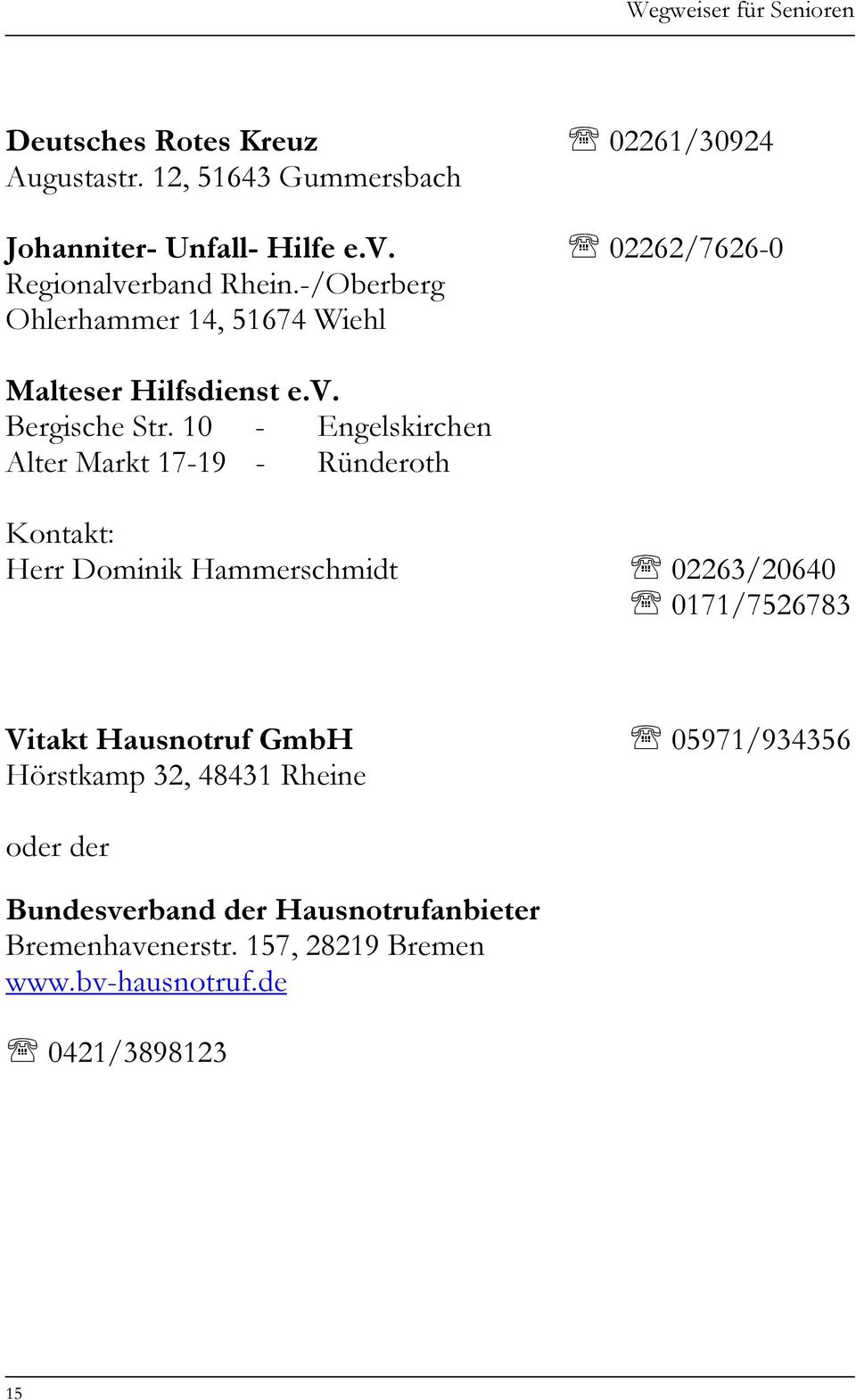10 - Engelskirchen Alter Markt 17-19 - Ründeroth Kontakt: Herr Dominik Hammerschmidt 02263/20640 0171/7526783 Vitakt