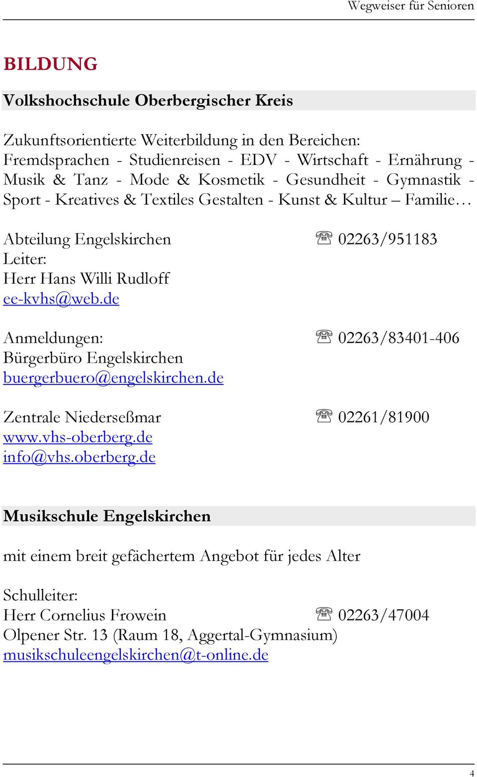 de Anmeldungen: 02263/83401-406 Bürgerbüro Engelskirchen buergerbuero@engelskirchen.de Zentrale Niederseßmar 02261/81900 www.vhs-oberberg.