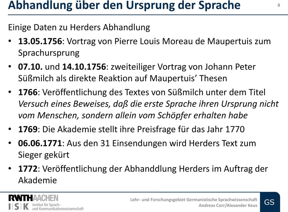 1756: zweiteiliger Vortrag von Johann Peter Süßmilch als direkte Reaktion auf Maupertuis Thesen 1766: Veröffentlichung des Textes von Süßmilch unter dem