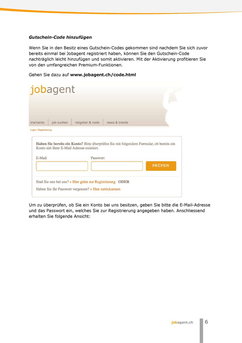 Mit der Aktivierung profitieren Sie von den umfangreichen Premium-Funktionen. Gehen Sie dazu auf www.jobagent.ch/code.