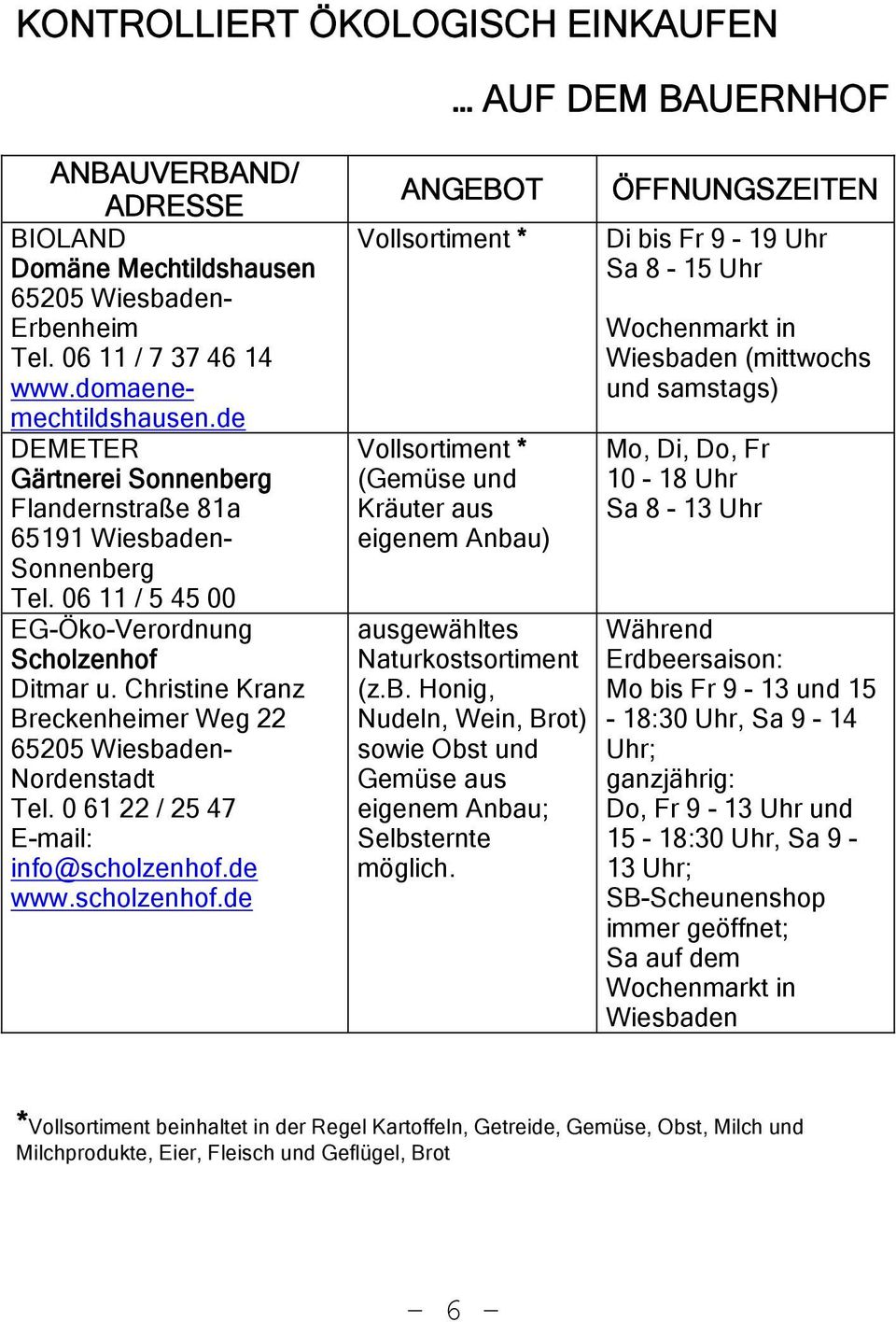 Christine Kranz Breckenheimer Weg 22 65205 Wiesbaden- Nordenstadt Tel. 0 61 22 / 25 47 E-mail: info@scholzenhof.
