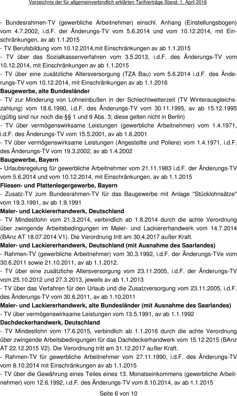 6.2014 i.d.f. des Änderungs-TV vom 10.12.2014, mit Einschränkungen av ab 1.1.2016 Baugewerbe, alte Bundesländer - TV zur Minderung von Lohneinbußen in der Schlechtwetterzeit (TV Winterausgleichszahlung) vom 18.