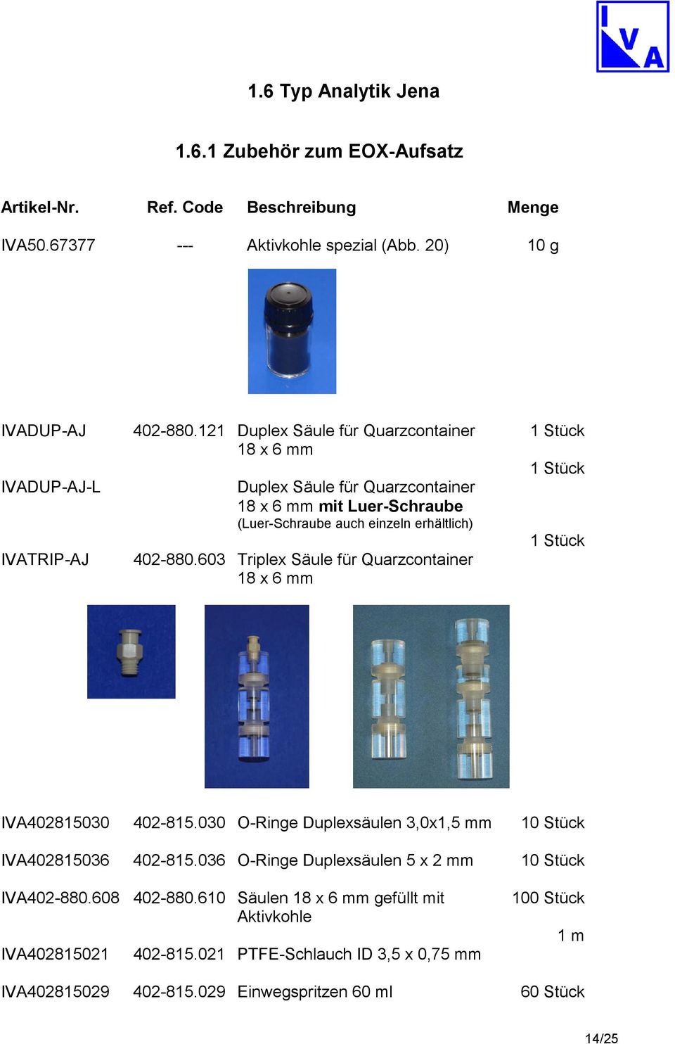 603 Triplex Säule für Quarzcontainer 18 x 6 mm IVA402815030 402-815.030 O-Ringe Duplexsäulen 3,0x1,5 mm 10 Stück IVA402815036 402-815.