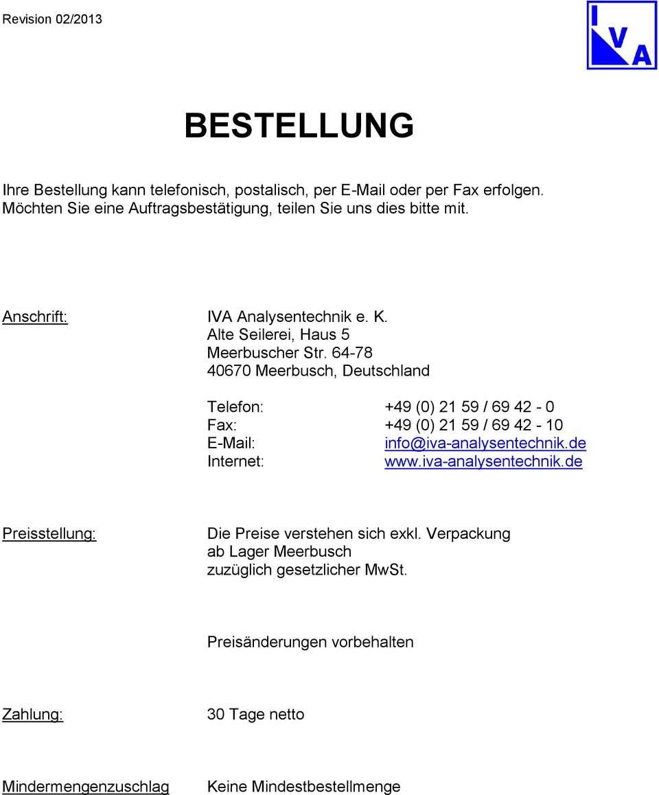 64-78 40670 Meerbusch, Deutschland Telefon: +49 (0) 21 59 / 69 42-0 Fax: +49 (0) 21 59 / 69 42-10 E-Mail: info@iva-analysentechnik.de Internet: www.