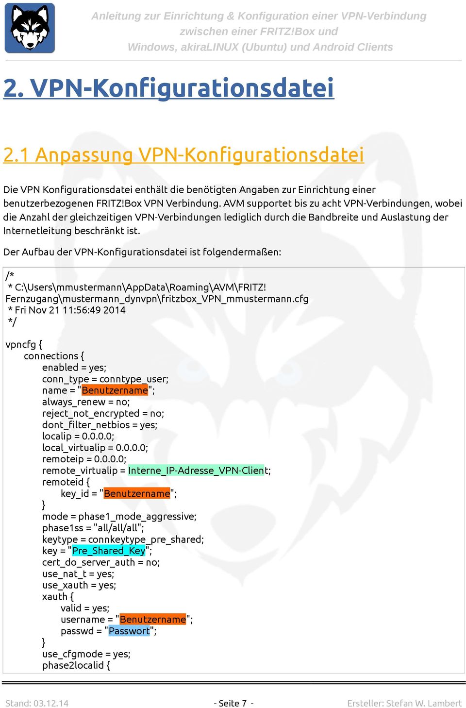 Der Aufbau der VPN-Konfigurationsdatei ist folgendermaßen: /* * C:\Users\mmustermann\AppData\Roaming\AVM\FRITZ! Fernzugang\mustermann_dynvpn\fritzbox_VPN_mmustermann.