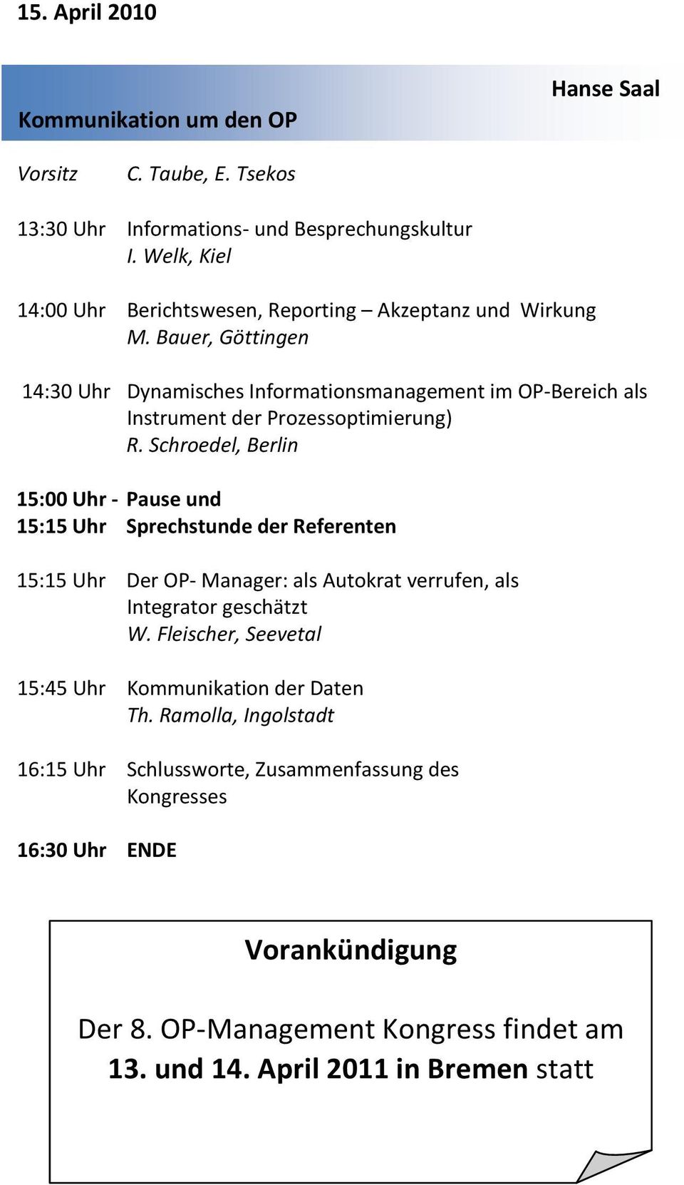 Bauer, Göttingen 14:30 Uhr Dynamisches Informationsmanagement im OP-Bereich als Instrument der Prozessoptimierung) R.