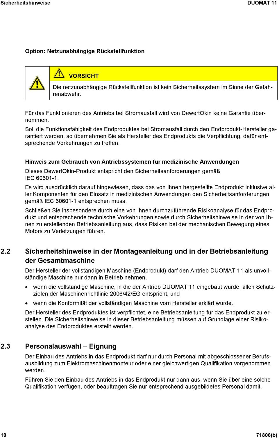 Soll die Funktionsfähigkeit des Endproduktes bei Stromausfall durch den Endprodukt-Hersteller garantiert werden, so übernehmen Sie als Hersteller des Endprodukts die Verpflichtung, dafür