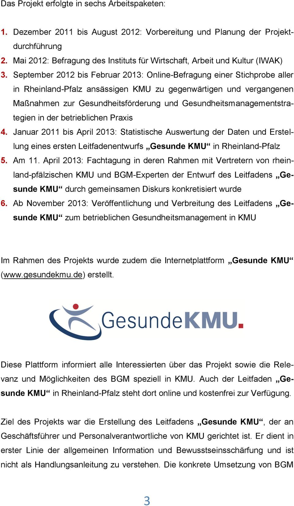 September 2012 bis Februar 2013: Online-Befragung einer Stichprobe aller in Rheinland-Pfalz ansässigen KMU zu gegenwärtigen und vergangenen Maßnahmen zur Gesundheitsförderung und