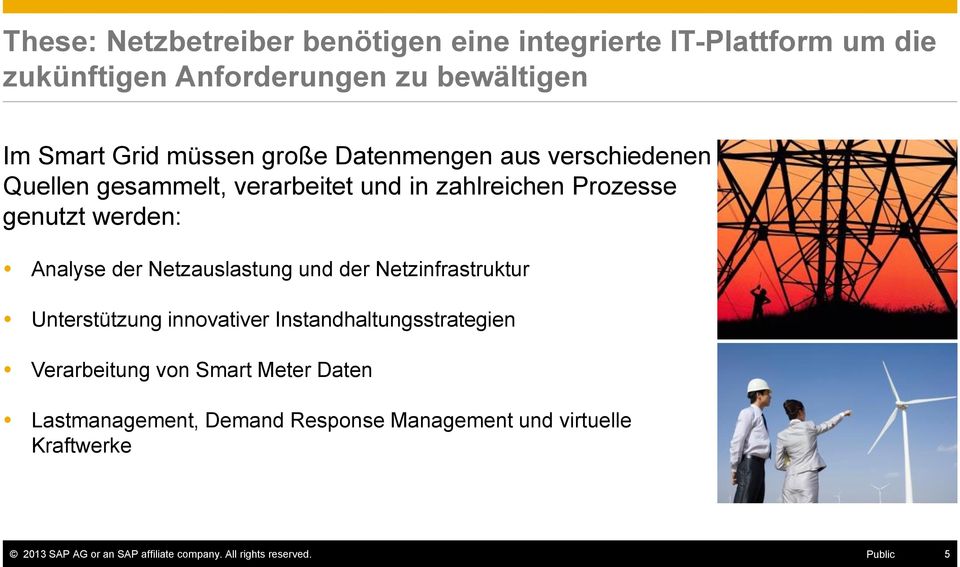 Netzauslastung und der Netzinfrastruktur Unterstützung innovativer Instandhaltungsstrategien Verarbeitung von Smart Meter Daten