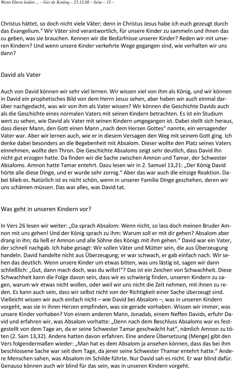 Und wenn unsere Kinder verkehrte Wege gegangen sind, wie verhalten wir uns dann? David als Vater Auch von David können wir sehr viel lernen.