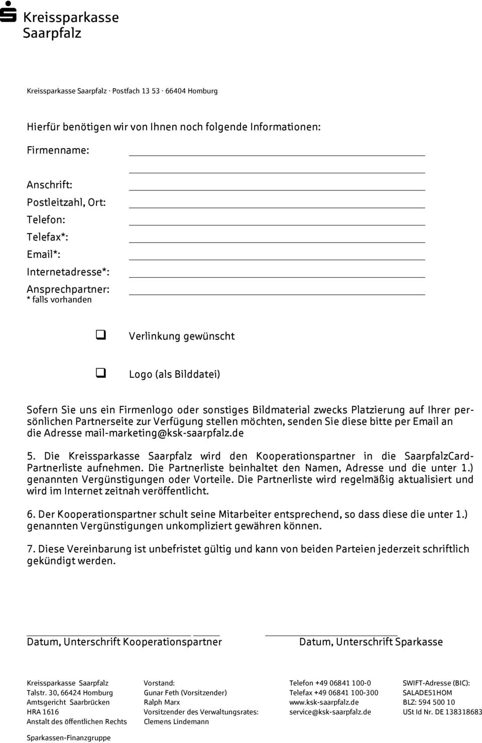 möchten, senden Sie diese bitte per Email an die Adresse mail-marketing@ksk-saarpfalz.de 5. Die wird den Kooperationspartner in die SaarpfalzCard- Partnerliste aufnehmen.