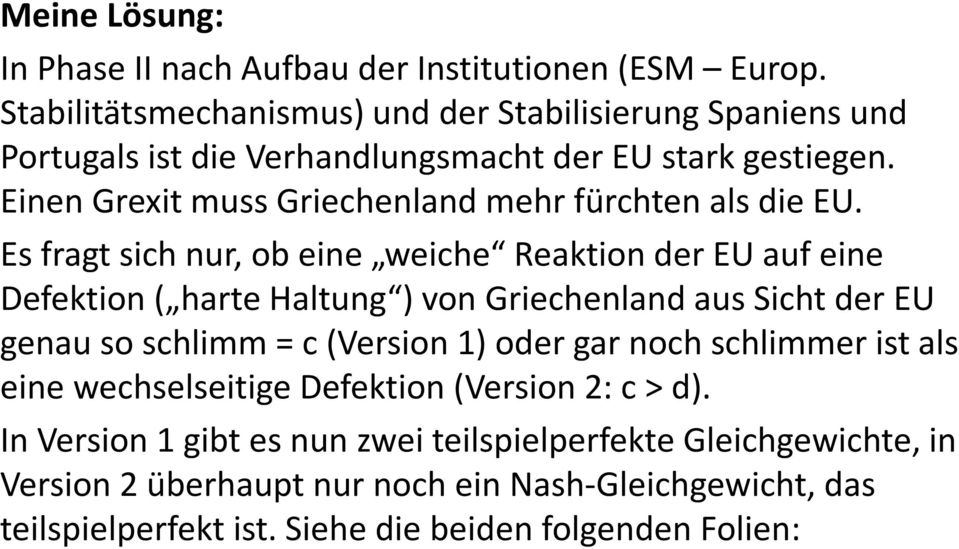 Einen Grexit muss Griechenland mehr fürchten als die.