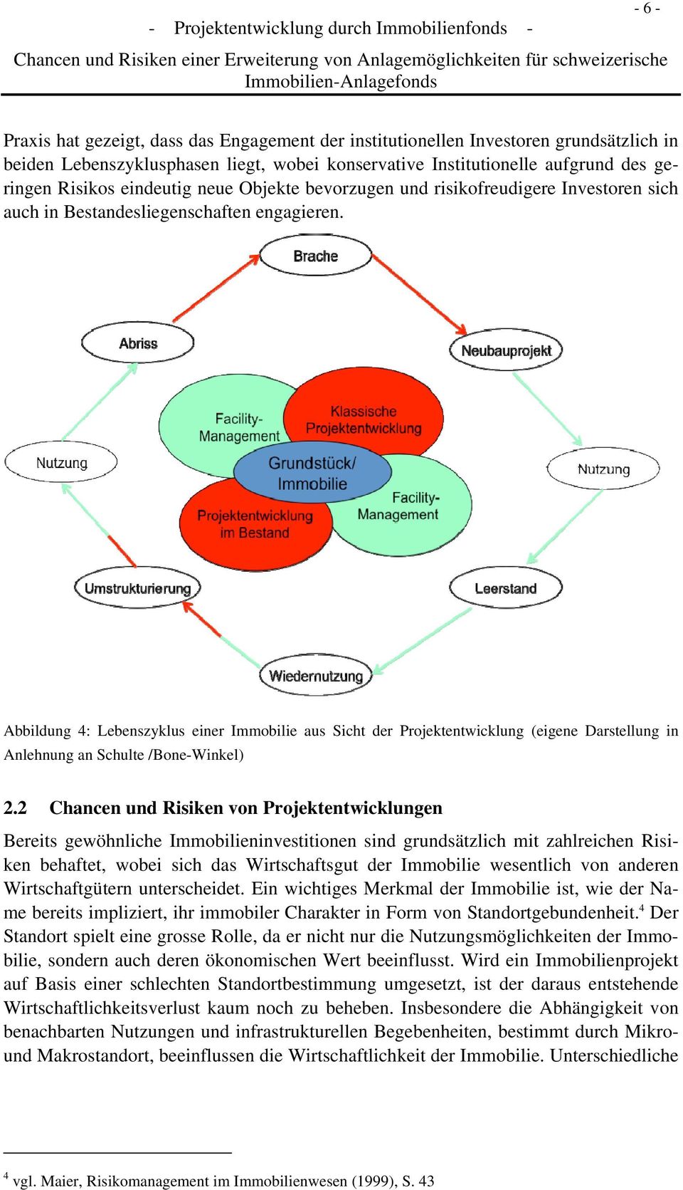 Abbildung 4: Lebenszyklus einer Immobilie aus Sicht der Projektentwicklung (eigene Darstellung in Anlehnung an Schulte /Bone-Winkel) 2.