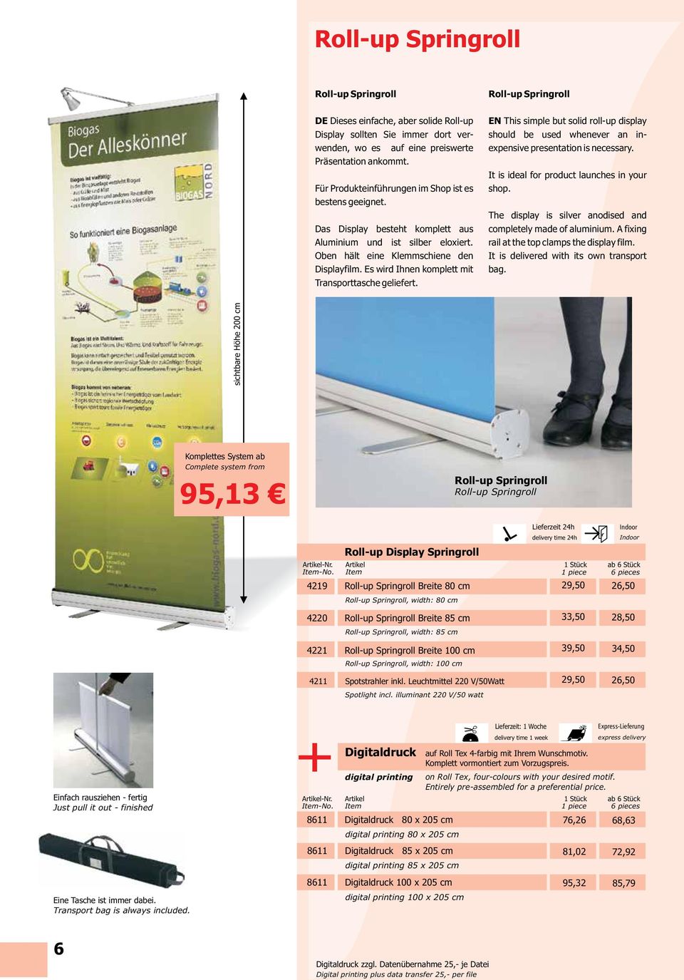Es wird Ihnen komplett mit Transporttasche geliefert. Roll-up Springroll EN This simple but solid roll-up display should be used whenever an inexpensive presentation is necessary.