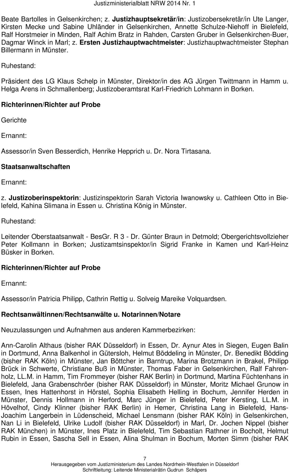 Rahden, Carsten Gruber in Gelsenkirchen-Buer, Dagmar Winck in Marl; z. Ersten Justizhauptwachtmeister: Justizhauptwachtmeister Stephan Billermann in Münster.