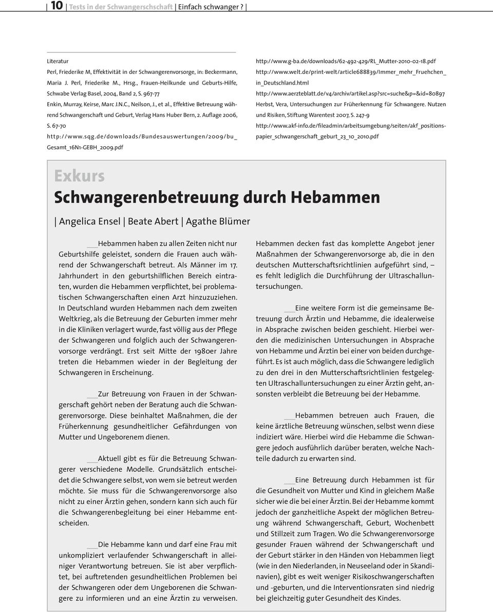 , Effektive Betreuung während Schwangerschaft und Geburt, Verlag Hans Huber Bern, 2. Auflage 2006, S. 67-70 http://www.sqg.de/downloads/bundesauswertungen/2009/bu_ Gesamt_16N1-GEBH_2009.