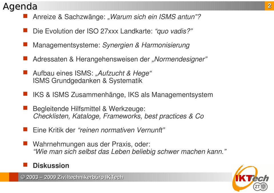 Grundgedanken & Systematik IKS & ISMS Zusammenhänge, IKS als Managementsystem Begleitende Hilfsmittel & Werkzeuge: Checklisten, Kataloge,