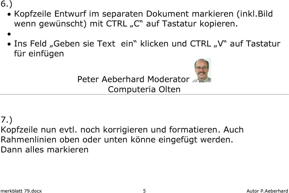 Ins Feld Geben sie Text ein klicken und CTRL V auf Tastatur für einfügen Peter Aeberhard Moderator