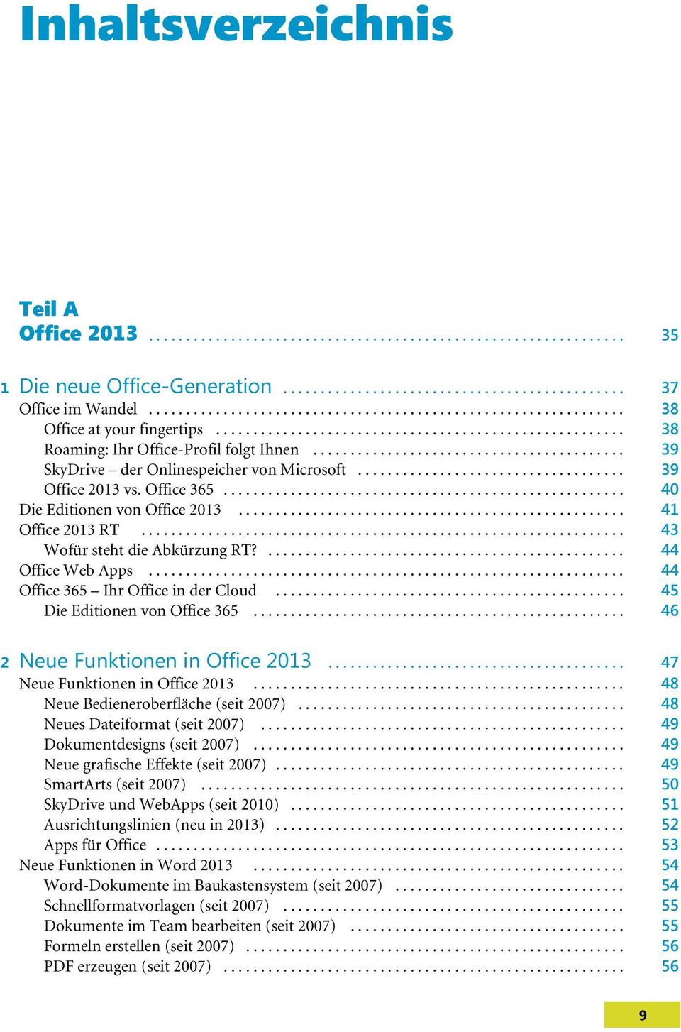 .. 45 Die Editionen von Office 365... 46 2 Neue Funktionen in Office 2013... 47 Neue Funktionen in Office 2013... 48 Neue Bedieneroberfläche (seit 2007)... 48 Neues Dateiformat (seit 2007).