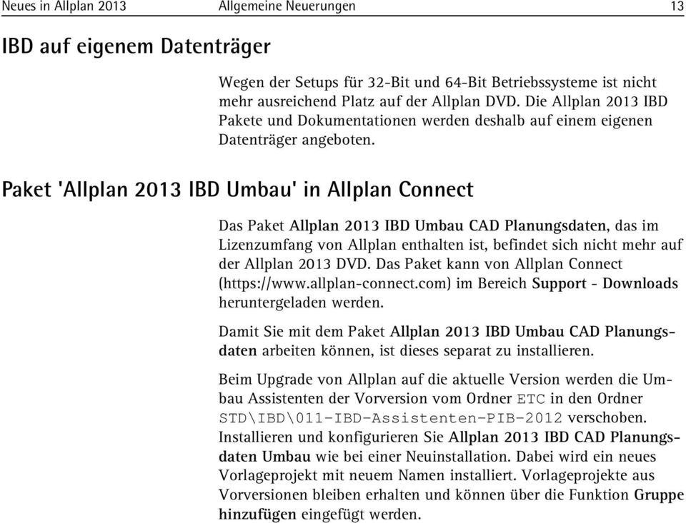 Paket 'Allplan 2013 IBD Umbau' in Allplan Connect Das Paket Allplan 2013 IBD Umbau CAD Planungsdaten, das im Lizenzumfang von Allplan enthalten ist, befindet sich nicht mehr auf der Allplan 2013 DVD.