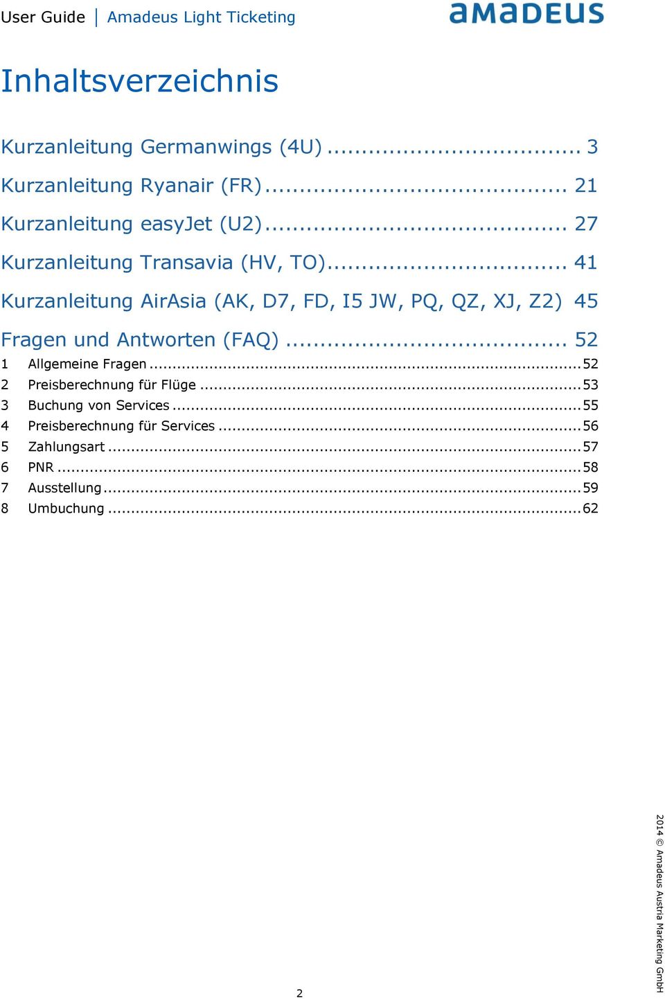 .. 41 Kurzanleitung AirAsia (AK, D7, FD, I5 JW, PQ, QZ, XJ, Z2) 45 Fragen und Antworten (FAQ).