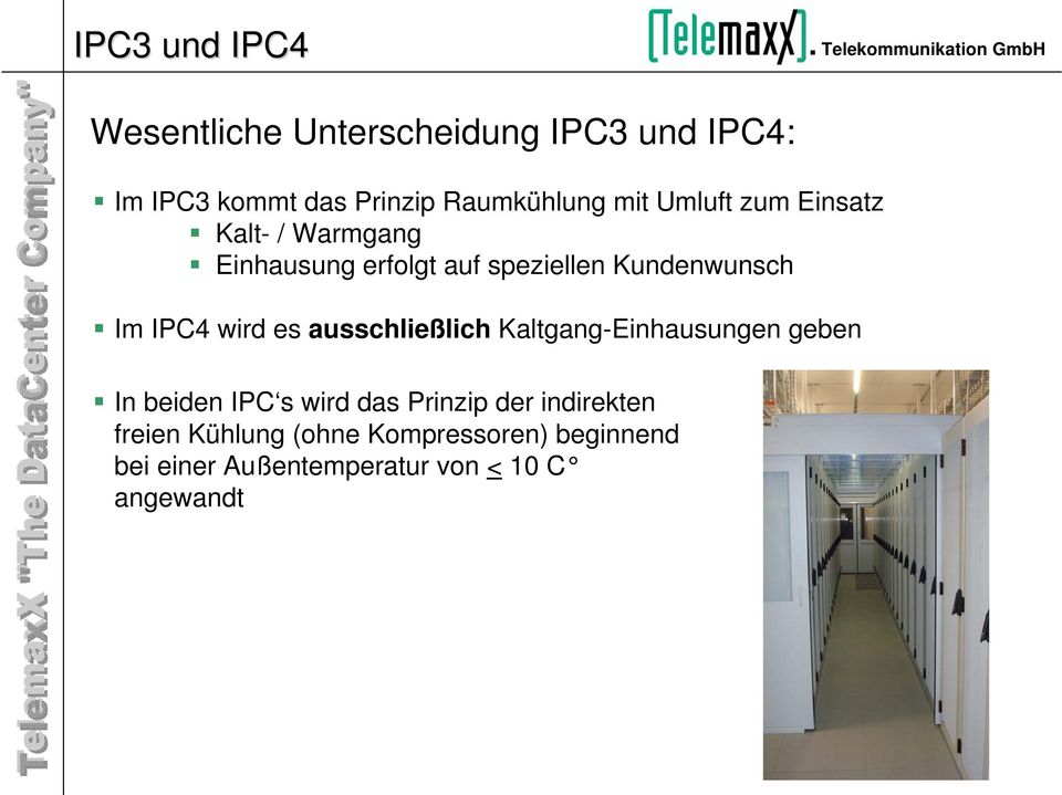 wird es ausschließlich Kaltgang-Einhausungen geben In beiden IPC s wird das Prinzip der