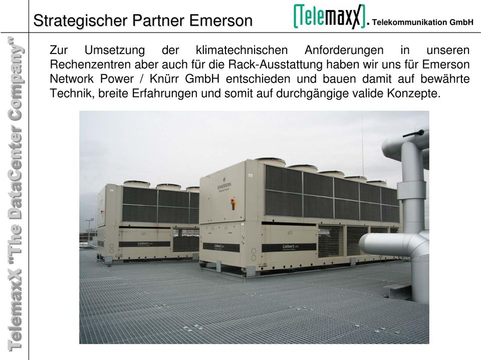 haben wir uns für Emerson Network Power / Knürr GmbH entschieden und bauen