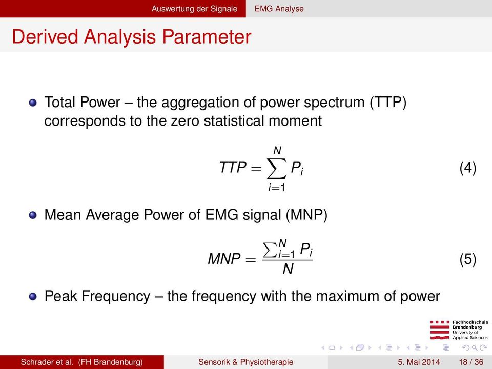 Average Power of EMG signal (MNP) N i=1 MNP = P i N Peak Frequency the frequency with the