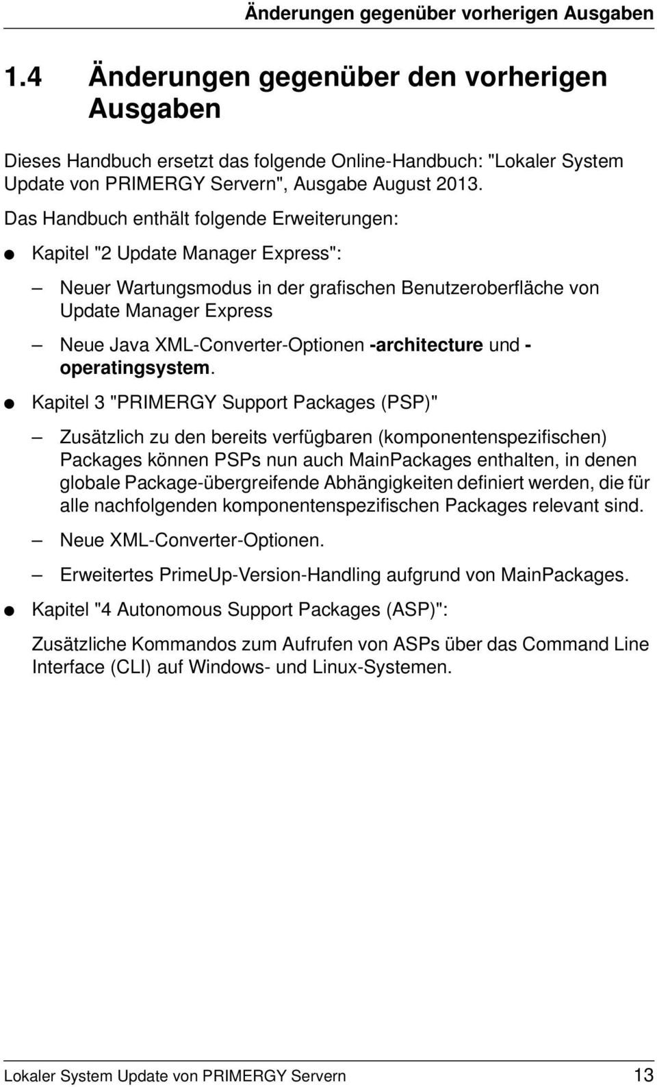 Das Handbuch enthält folgende Erweiterungen: Kapitel "2 Update Manager Express": Neuer Wartungsmodus in der grafischen Benutzeroberfläche von Update Manager Express Neue Java XML-Converter-Optionen