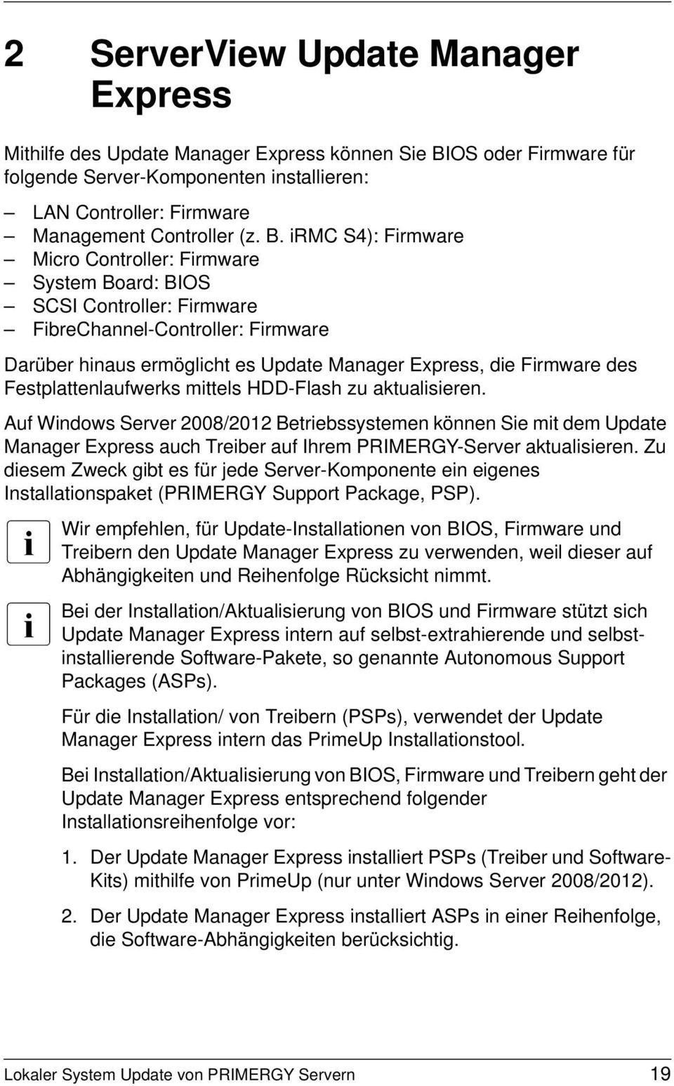 Festplattenlaufwerks mittels HDD-Flash zu aktualisieren. Auf Windows Server 2008/2012 Betriebssystemen können Sie mit dem Update Manager Express auch Treiber auf Ihrem PRIMERGY-Server aktualisieren.