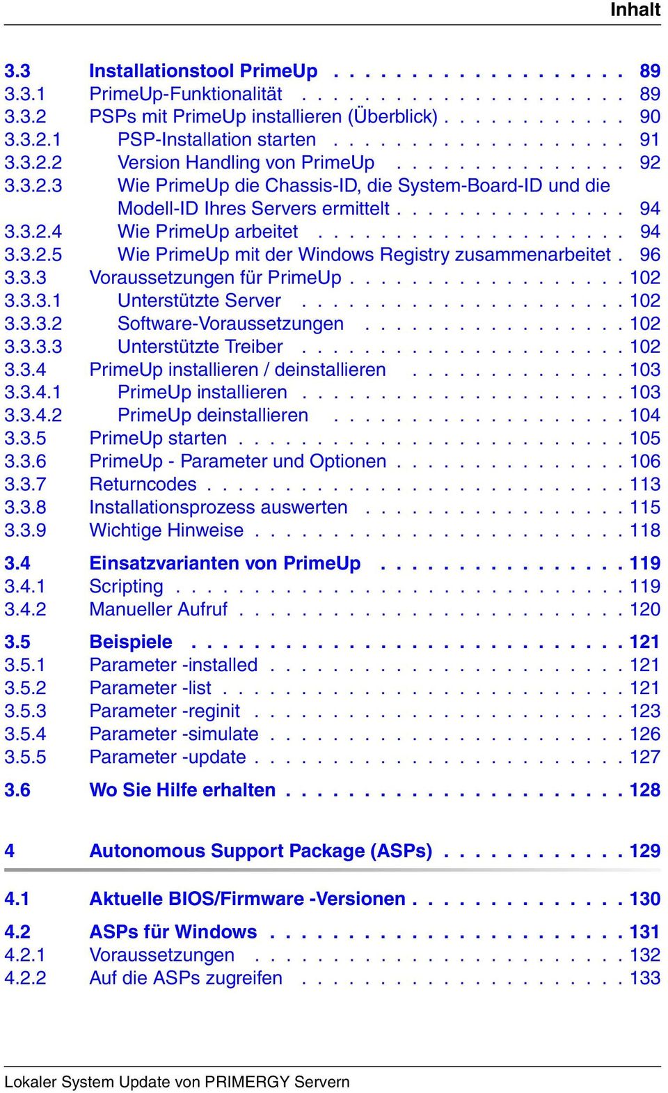 ................... 94 3.3.2.5 Wie PrimeUp mit der Windows Registry zusammenarbeitet. 96 3.3.3 Voraussetzungen für PrimeUp.................. 102 3.3.3.1 Unterstützte Server..................... 102 3.3.3.2 Software-Voraussetzungen.