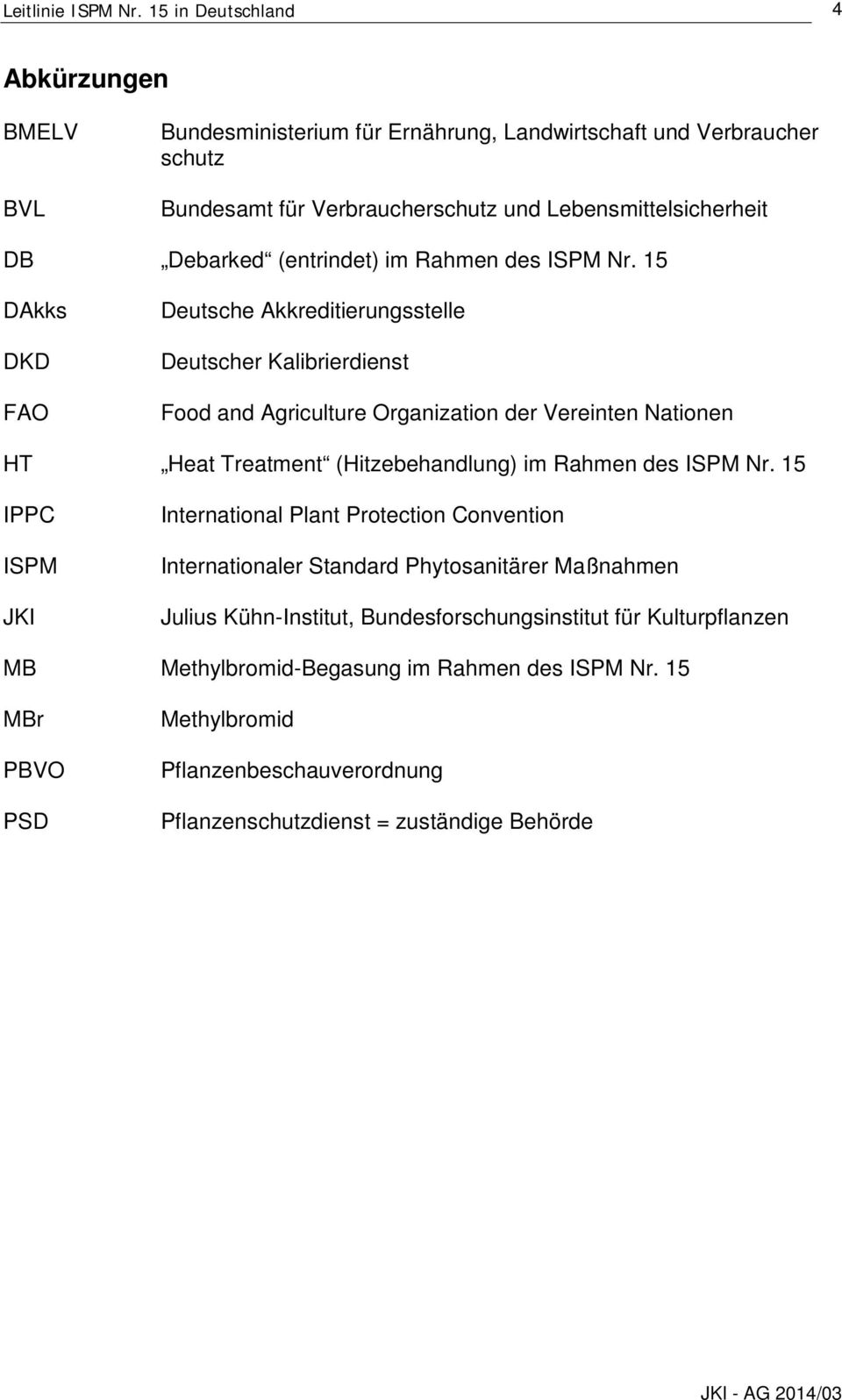 15 DAkks DKD FAO Deutsche Akkreditierungsstelle Deutscher Kalibrierdienst Food and Agriculture Organization der Vereinten Nationen HT Heat Treatment (Hitzebehandlung)  15 IPPC