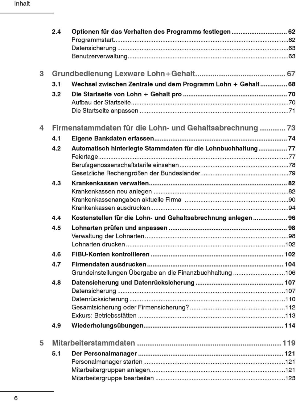 ..71 4 Firmenstammdaten für die Lohn- und Gehaltsabrechnung... 73 4.1 Eigene Bankdaten erfassen... 74 4.2 Automatisch hinterlegte Stammdaten für die Lohnbuchhaltung... 77 Feiertage.