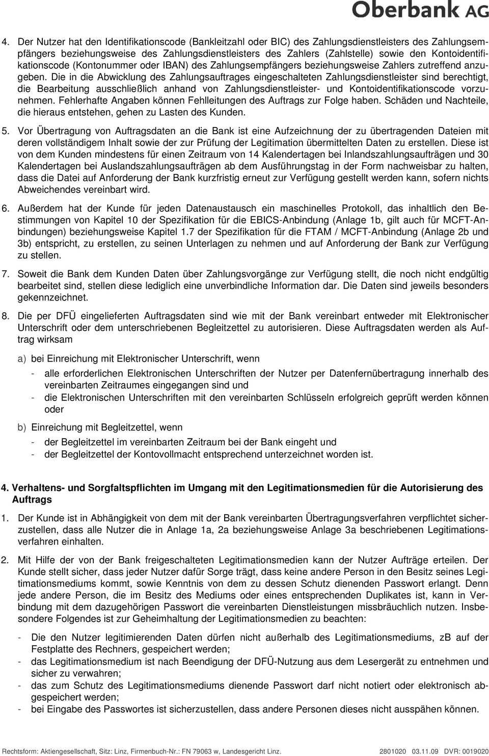 Die in die Abwicklung des Zahlungsauftrages eingeschalteten Zahlungsdienstleister sind berechtigt, die Bearbeitung ausschließlich anhand von Zahlungsdienstleister- und Kontoidentifikationscode