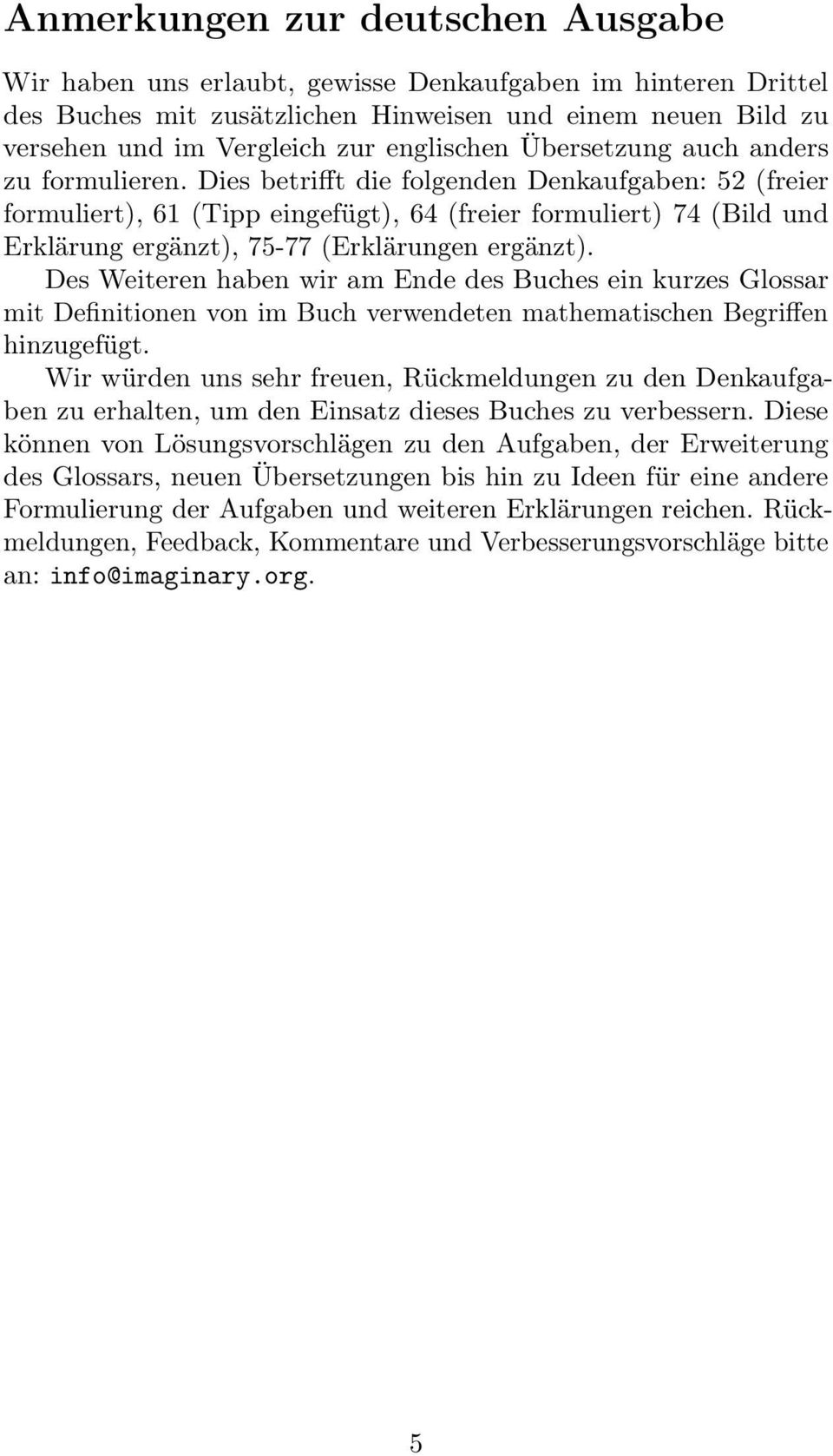 Dies betrifft die folgenden Denkaufgaben: 52 (freier formuliert), 61 (Tipp eingefügt), 64 (freier formuliert) 74 (Bild und Erklärung ergänzt), 75-77 (Erklärungen ergänzt).