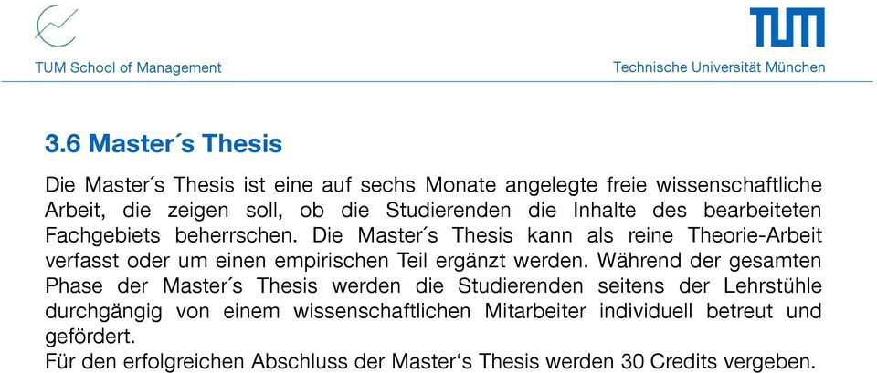 Die Master s Thesis kann als reine Theorie-Arbeit verfasst oder um einen empirischen Teil ergänzt werden.