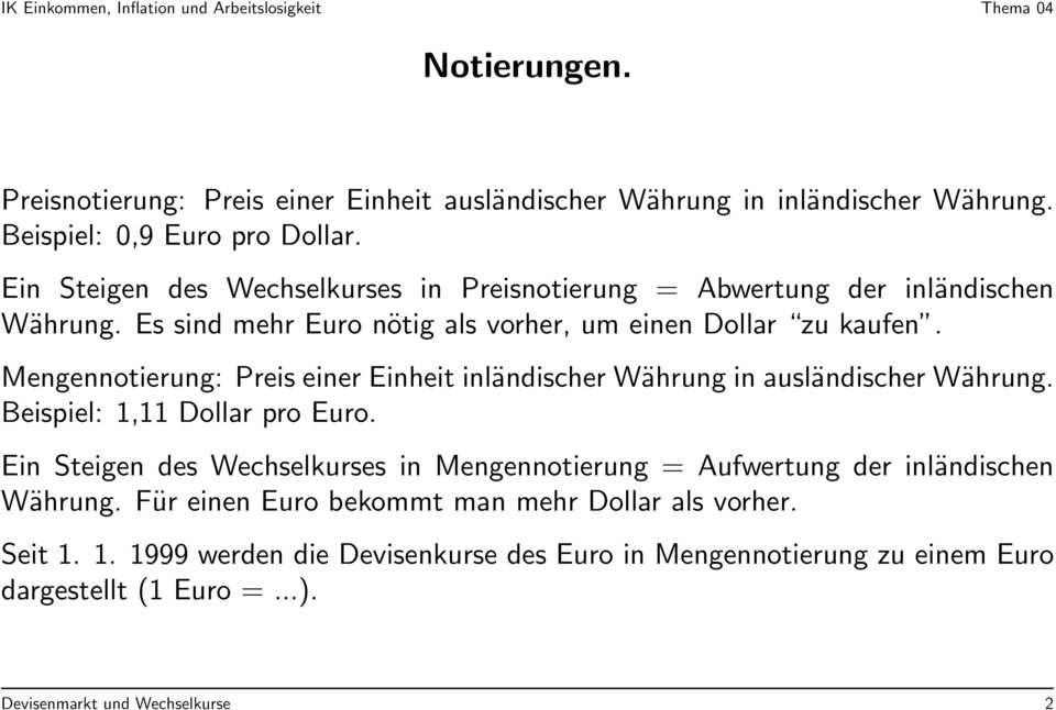 Mengennotierung: Preis einer Einheit inländischer Währung in ausländischer Währung. Beispiel: 1,11 Dollar pro Euro.