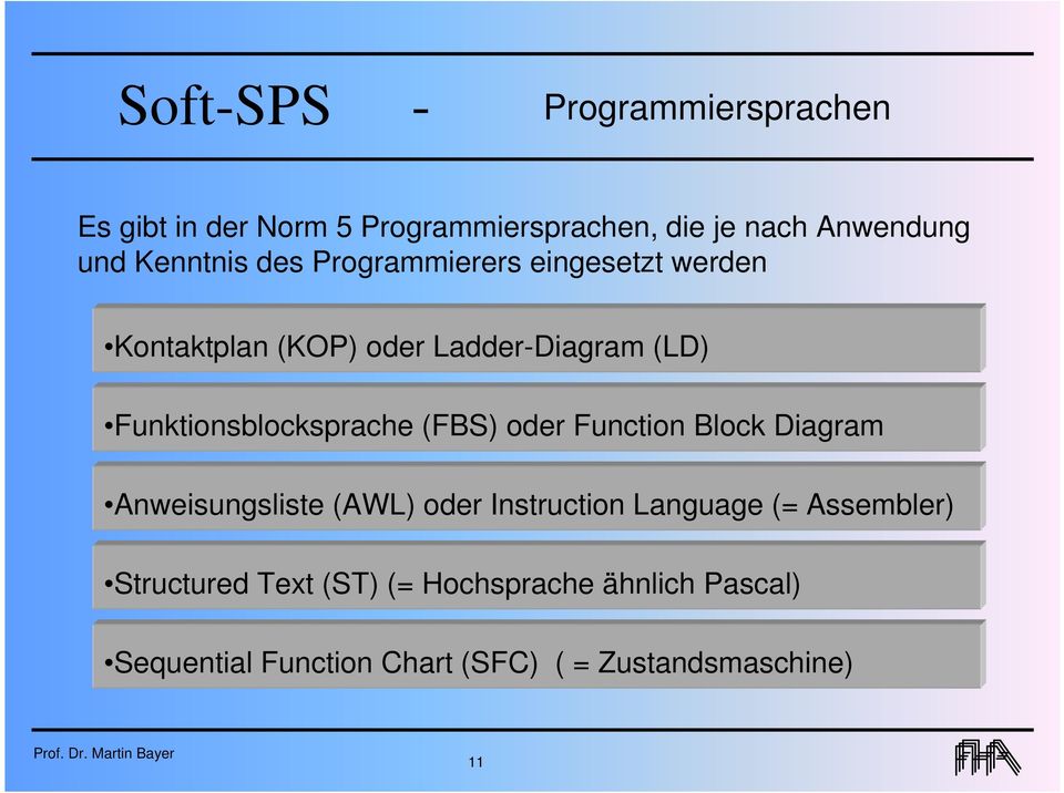 Funktionsblocksprache (FBS) oder Function Block Diagram Anweisungsliste (AWL) oder Instruction Language