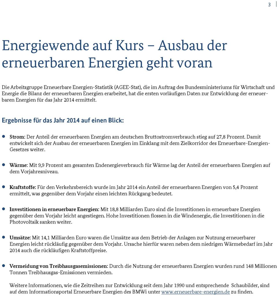 Ergebnisse für das Jahr 2014 auf einen Blick: Strom: Der Anteil der erneuerbaren Energien am deutschen Bruttostromverbrauch stieg auf 27,8 Prozent.